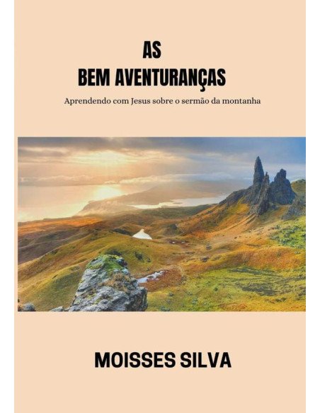 As Bem-aventuranças:Aprendendo com Jesus sobre o sermão da montanha