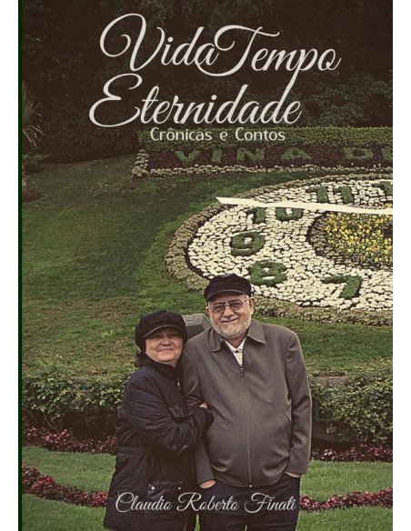 Vida, Tempo, Eternidade:Crônicas e Contos