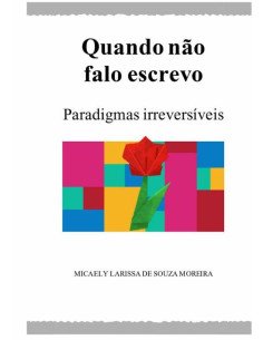 Quando Não Falo Escrevo:Paradigmas Irreversíveis