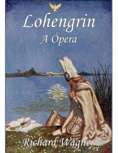 Lohengrin:A Ópera