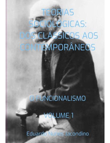 Teorias Sociológicas: Dos Clássicos Aos Contemporâneos:O FUNCIONALISMO VOLUME 1