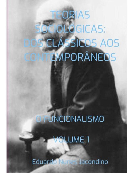 Teorias Sociológicas: Dos Clássicos Aos Contemporâneos:O FUNCIONALISMO VOLUME 1