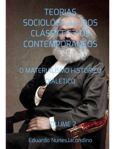 Teorias Sociológicas: Dos Clássicos Aos Contemporâneos:O MATERIALISMO HISTÓRICO DIALÉTICO VOLUME 2