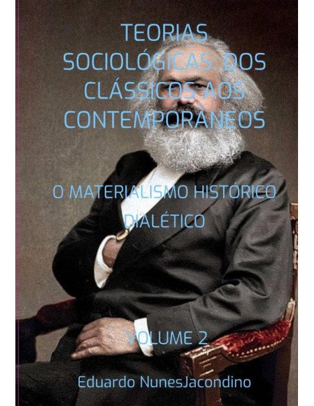 Teorias Sociológicas: Dos Clássicos Aos Contemporâneos:O MATERIALISMO HISTÓRICO DIALÉTICO VOLUME 2