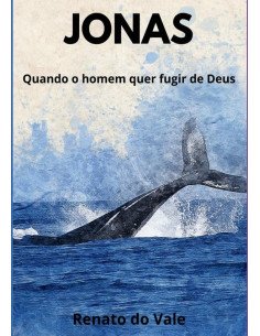 Jonas:Quando o homem quer fugir de Deus