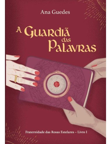 A Guardiã Das Palavras:Fraternidade das Rosas Estelares