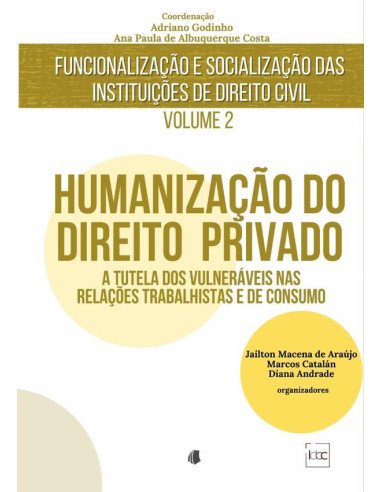 Humanização Do Direito Privado:A tutela dos vulneráveis nas relações trabalhistas e de consumo