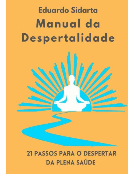 Manual Da Despertalidade:21 passos para o despertar da plena saúde