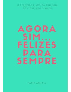 Agora Sim... Felizes Para Sempre:Livro III da trilogia Descobrindo o Amor