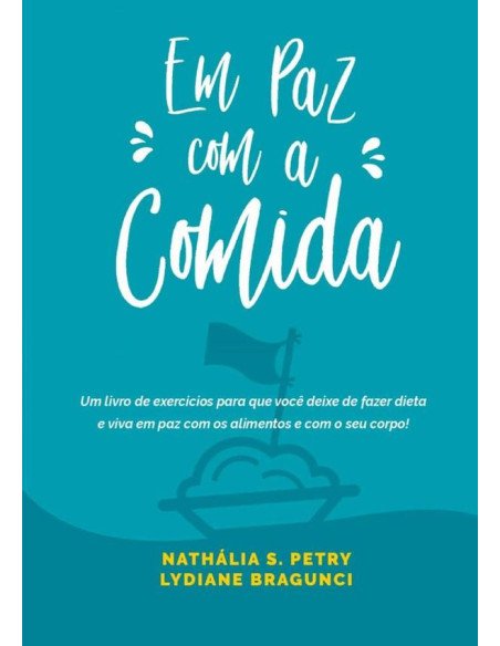 Em Paz Com A Comida:um livro de exercícios para que você deixe de fazer dieta e viva em paz com os alimentos e com o seu corpo