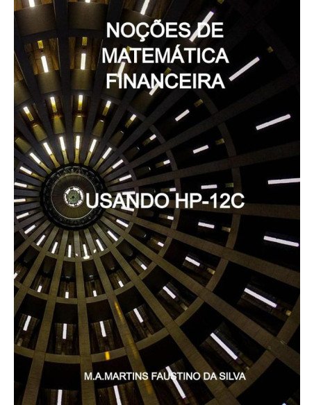 Noções De Matemática Financeira:USANDO HP-12C