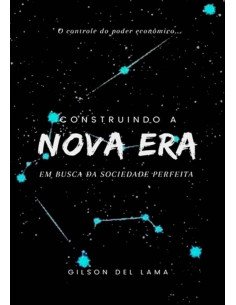 Construindo A Nova Era:EM BUSCA DA SOCIEDADE PERFEITA