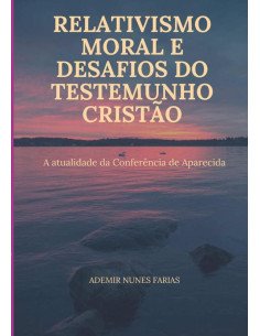 Relativismo Moral E Desafios Do Testemunho Cristão:A ATUALIDADE DA CONFERÊNCIA DE APARECIDA