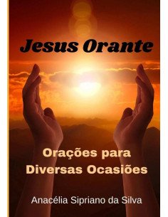 Jesus Orante:Orações para Diversas Ocasiões