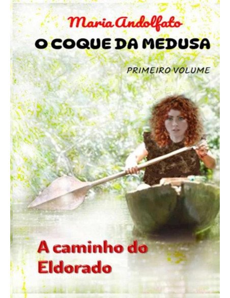 O Coque Da Medusa - Volume Um:A caminho do Eldorado