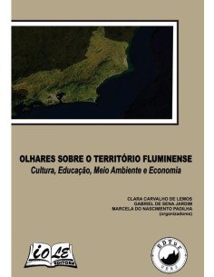 Olhares Sobre O Território Fluminense: Cultura, Educação, Meio Ambiente E Economia