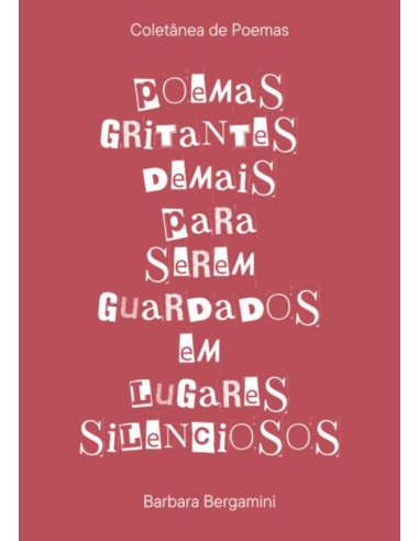 Poemas Gritantes Demais Para Serem Guardados Em Lugares Silenciosos