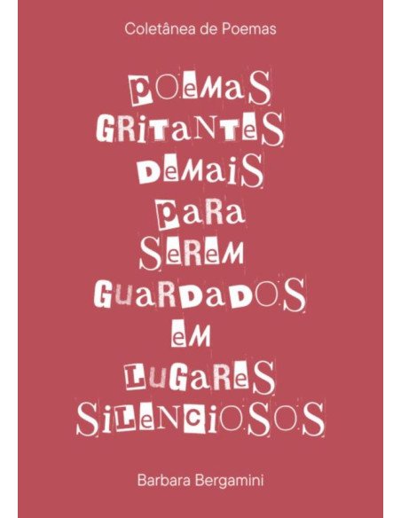 Poemas Gritantes Demais Para Serem Guardados Em Lugares Silenciosos