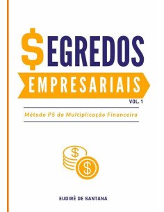 Segredos Empresariais:MÉTODO P5 DA MULTIPLICAÇÃO FINANCEIRA