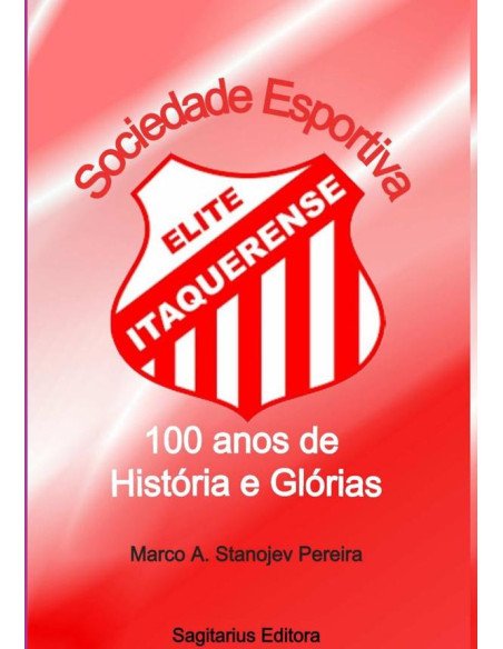 Sociedade Esportiva Elite Itaquerense:100 anos de História e Glórias: 1922 - 2022