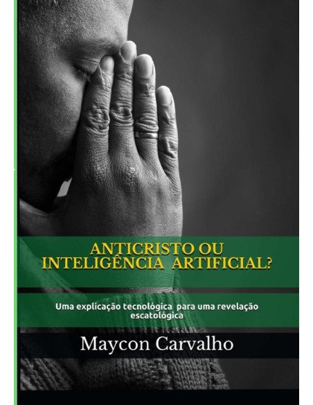 Anticristo Ou Inteligência Artificial:Uma explicação tecnológica para uma revelação escatológica