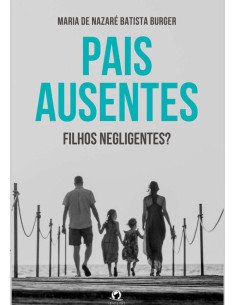 Pais Ausentes, Filhos Negligentes