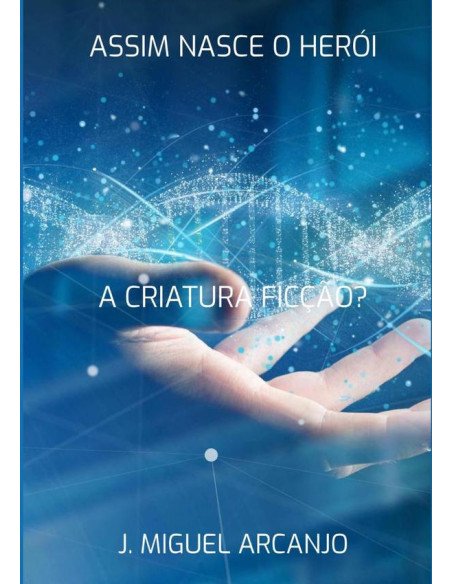 Assim Nasce O Herói:A Criatura - Ficção?