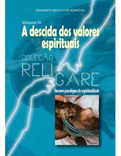 Coleção Religare: Um Novo Paradigma De Espiritualidade:Volume IV - A descida dos valores espirituais