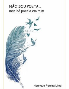 Não Sou Poeta...:mas há poesia em mim!