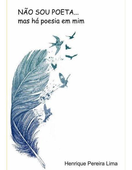 Não Sou Poeta...:mas há poesia em mim!
