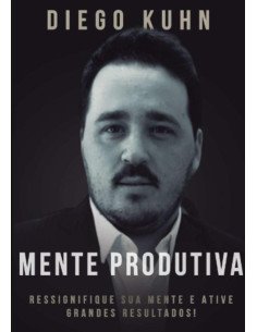 Mente Produtiva:Ressignifique sua mente e alcance grandes resultados