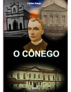 O Cônego:Sacerdote, Educador, Político.