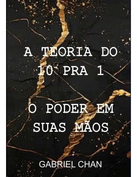 A Teoria Do 10 Pra 1:O Poder em suas Mãos