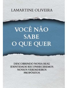 Você Não Sabe O Que Quer:DESCOBRINDO NOSSA REAL IDENTIDADE RECONHECEREMOS NOSSOS VERDADEIROS PROPÓSITOS