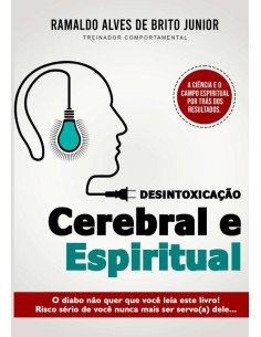 Desintoxicação Cerebral E Espiritual:O diabo não quer que você leia esse livro! Risco sério de você nunca mais ser servo (a) dele…