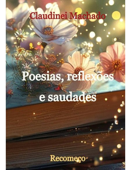 Poesias, Reflexões E Saudades:Recomeço