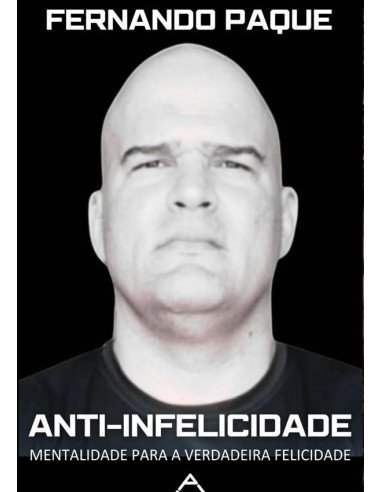 Anti-infelicidade:Mentalidade Para Verdadeira Felicidade