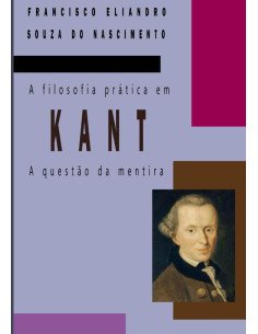A Filosofia Prática Em Kant:A QUESTÃO DA MENTIRA