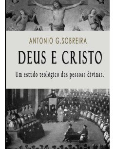 Deus E Cristo:um estudo teológico das pessoas divinas