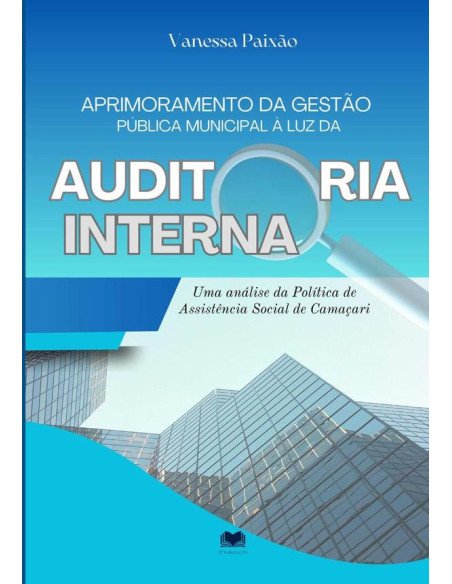 Aprimoramento Da Gestão Pública Municipal À Luz Da Auditoria Interna:Uma análise da Política de Assistência Social de Camaçari