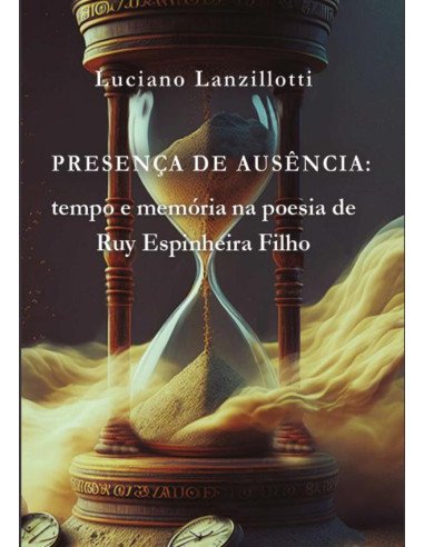 Presença De Ausência: Tempo E Memória Na Poesia De Ruy Espinheira Filho