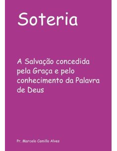 Soteria:A Salvação concedida pela Graça e pelo conhecimento da Palavra de Deus