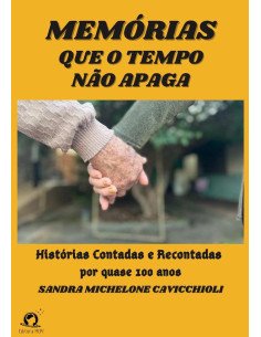 Memórias Que O Tempo Não Apaga:Histórias contadas e recontadas por quase 100 anos