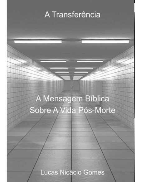 A Transferência:A Mensagem Bíblica Sobre A Vida Pós-Morte