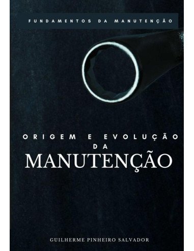 Origem E Evolução Da Manutenção:FUNDAMENTOS DA MANUTENÇÃO