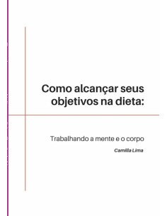 Como Alcançar Seus Objetivos Na Dieta:Trabalhando a mente e o corpo