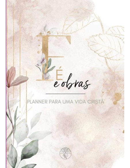 Fé E Obras:PLANNER para uma vida Cristã