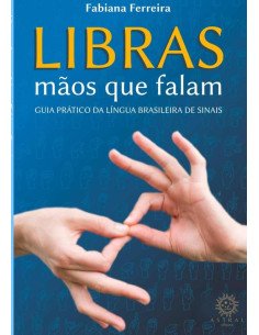 Libras Mãos Que Falam:guia prático da língua brasileira de sinais