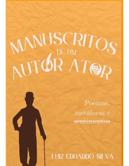 Manuscritos De Um Autor Ator:Poemas, metáforas e sentimentos