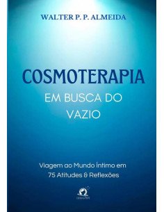 Cosmoterapia:Em busca do vazio: Viagem ao mundo íntimo em 75 atitudes & reflexões